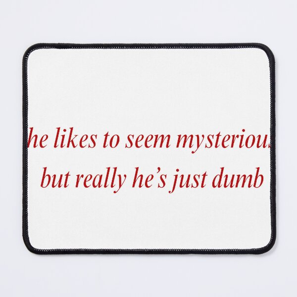Item preview, Smerz Feisty Lyrics he likes to seem mysterious but really he's just dumb designed and sold by starburnedgirls.