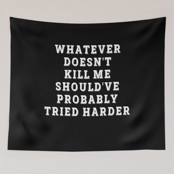 Item preview, Whatever Doesn't Kill Me Should've Tried Harder Funny Gift designed and sold by Say It With Ink.