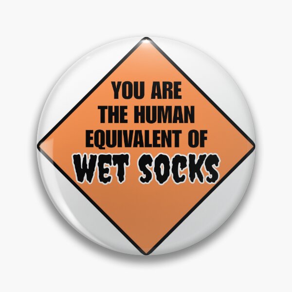 Item preview, You are the Human Equivalent of WET SOCKS designed and sold by chaoticwhims.