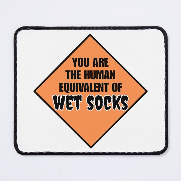 Item preview, You are the Human Equivalent of WET SOCKS designed and sold by chaoticwhims.