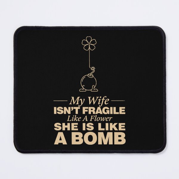 Item preview, My Wife Isn't Fragile Like A Flower She Is Like A Bomb designed and sold by Millsoft.