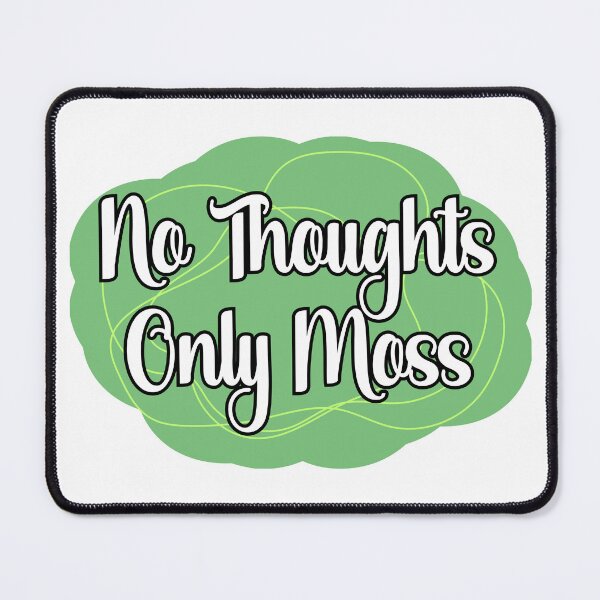 Item preview, No Thoughts, Only Moss designed and sold by chaoticwhims.