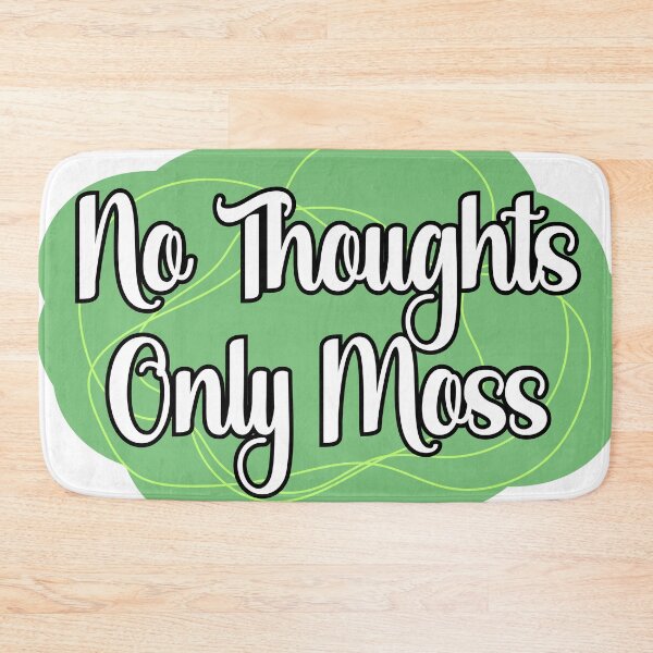 Item preview, No Thoughts, Only Moss designed and sold by chaoticwhims.