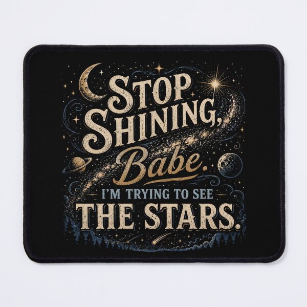 Item preview, Stop Shining Babe – Funny Stargazing Astronomy Humor designed and sold by PixelBlob.