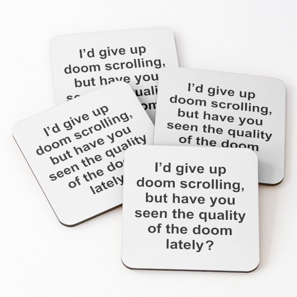 Item preview, I’d give up doom scrolling, but have you seen the quality of the doom lately ? designed and sold by Rob Price.
