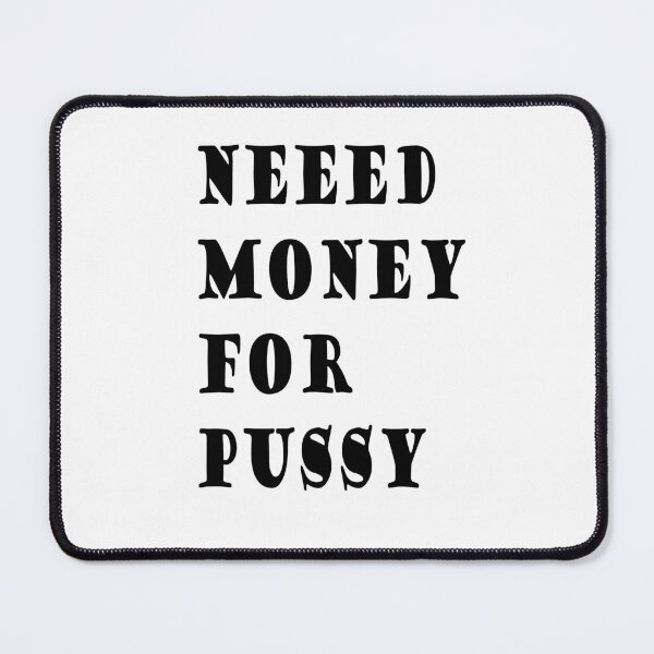Item preview, need money for pussy  designed and sold by Kasia1987t.