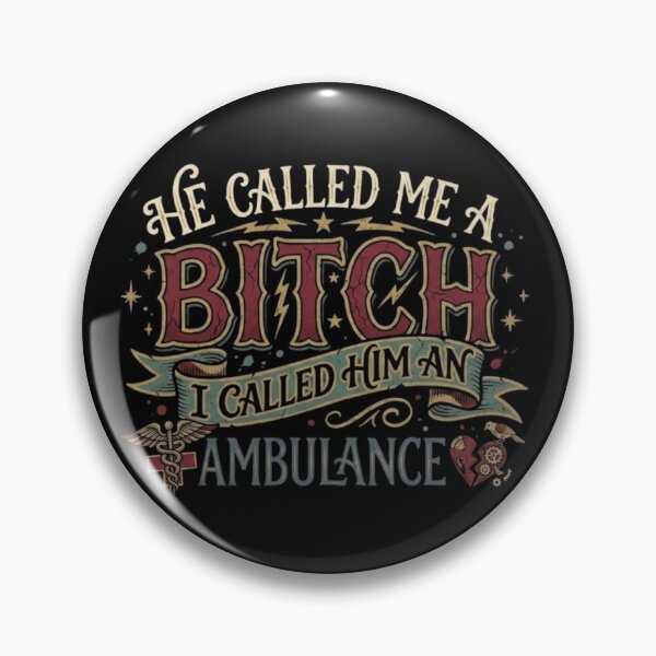 Item preview, He Called Me A Bitch I Called Him an Ambulance designed and sold by Zbixu.