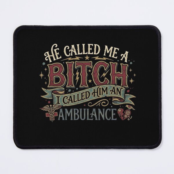 Item preview, He Called Me A Bitch I Called Him an Ambulance designed and sold by Zbixu.