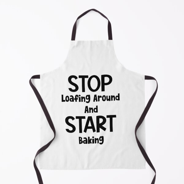 Item preview, Stop Loafing Around And Start Baking designed and sold by MyMysTShirts.