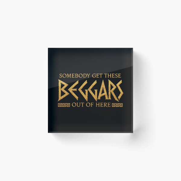 Item preview, Somebody get these beggars out of here designed and sold by MoodleDoon.