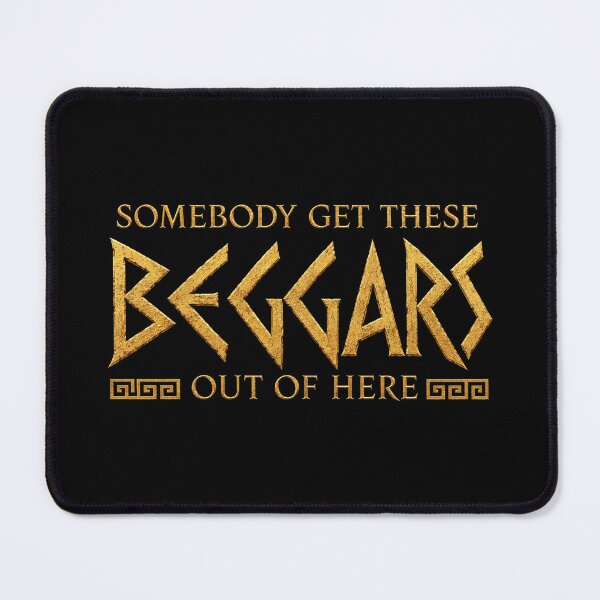 Item preview, Somebody get these beggars out of here designed and sold by MoodleDoon.