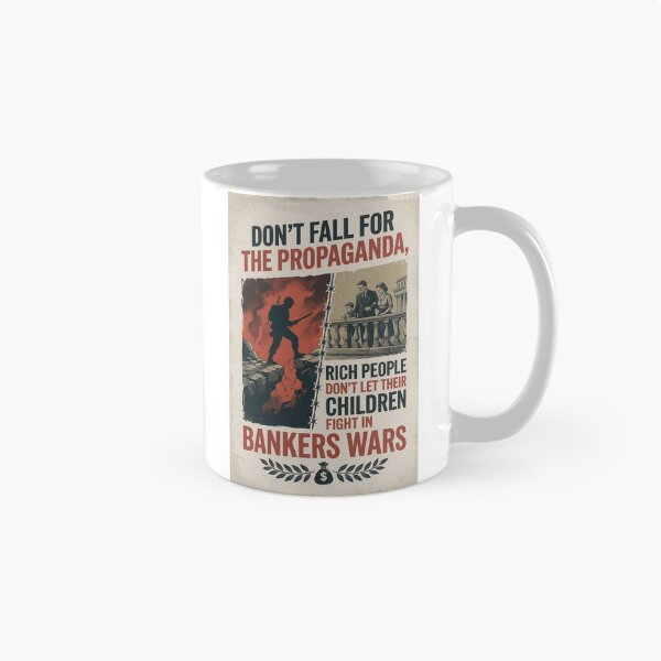 Item preview, Don't fall for the propaganda, rich people don't let their children fight in bankers wars.  designed and sold by INEEDBABYPOWDER.
