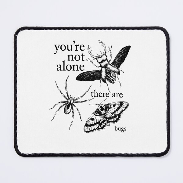 Item preview, You're Not Alone There Are Bugs designed and sold by OrlimarHIpo.
