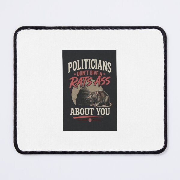 Item preview, Politicians don't give a rat's ass about you. designed and sold by INEEDBABYPOWDER.