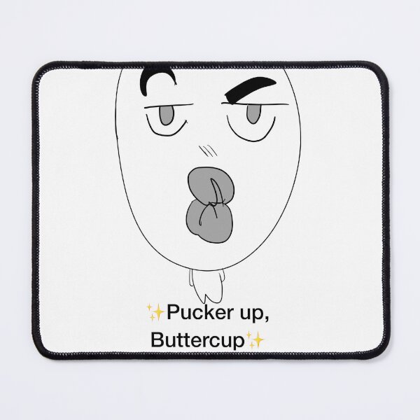 Item preview, Pucker up, Buttercup Meme designed and sold by NoahLaArk.