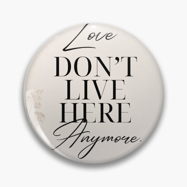 Item preview, Love Don't Live Here Anymore Quote designed and sold by Fresh Starts.