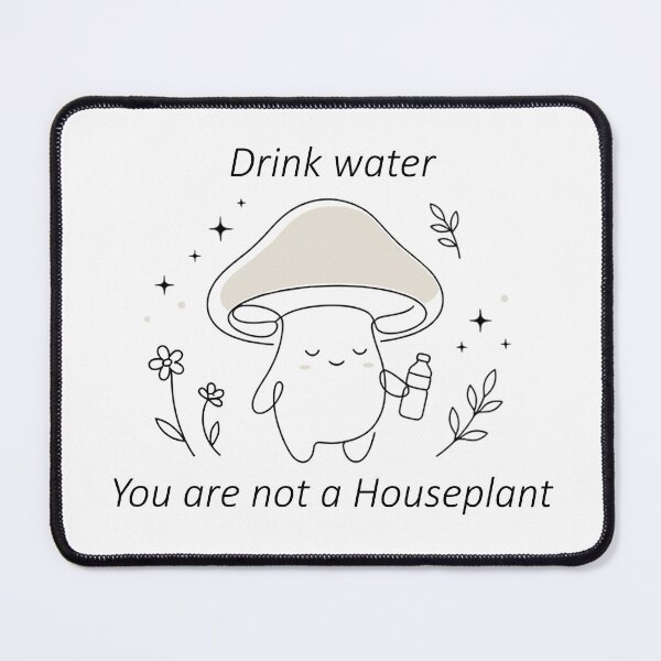 Item preview, Drink Water You Are Not a Houseplant Cute Mushroom Illustration designed and sold by Nitta Studio.