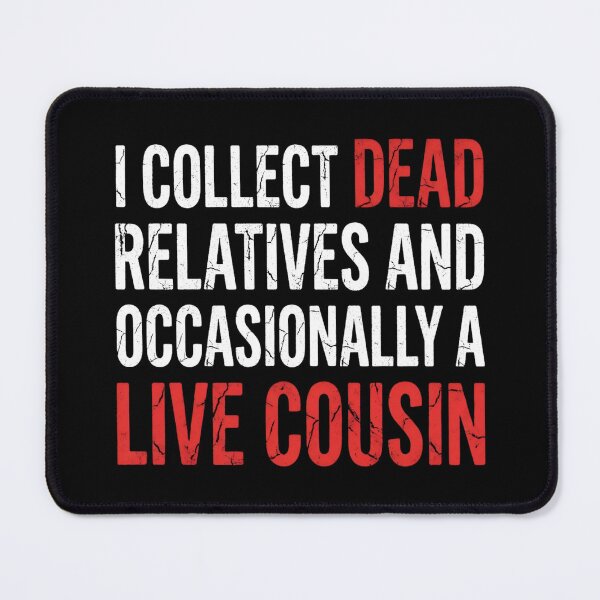 Item preview, I Collect Dead Relatives And Occasionally A Live Cousin designed and sold by salonrydd.