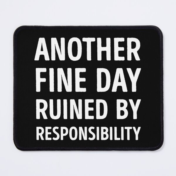 Item preview, Another Fine Day Ruined By Responsibility Funny designed and sold by WhistleCloset.