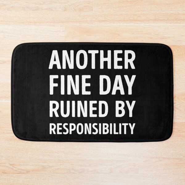 Item preview, Another Fine Day Ruined By Responsibility Funny designed and sold by WhistleCloset.