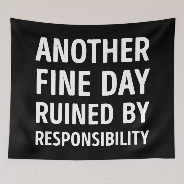 Item preview, Another Fine Day Ruined By Responsibility Funny designed and sold by WhistleCloset.