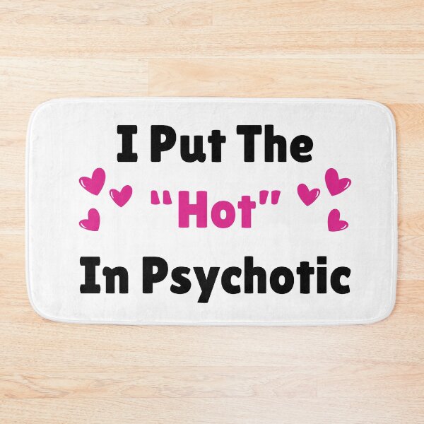 Item preview, I Put The Hot In Psychotic  designed and sold by NoodleBop.