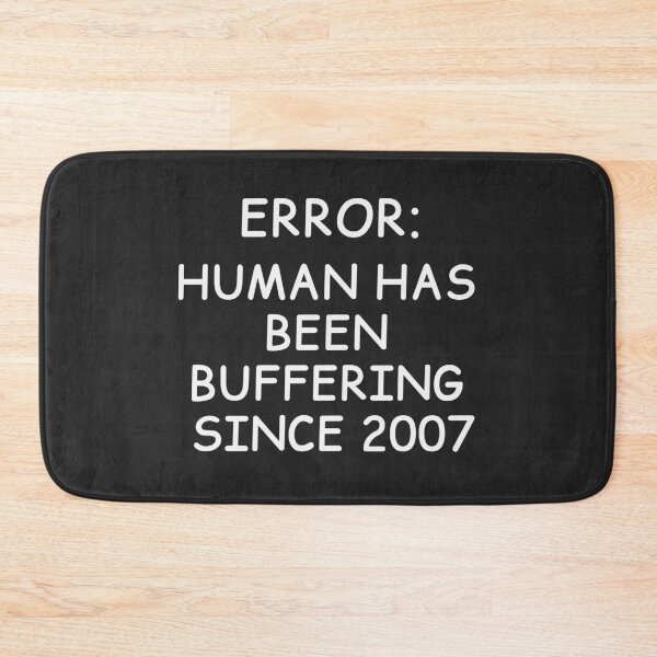 Item preview, Error: Human Has Been Buffering Since 2007 | Funny Computer Humor Text Design designed and sold by Cordilla_Xevoc.