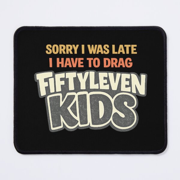 Item preview, Sorry I was late I have to drag fiftyleven kids designed and sold by HiPatti.