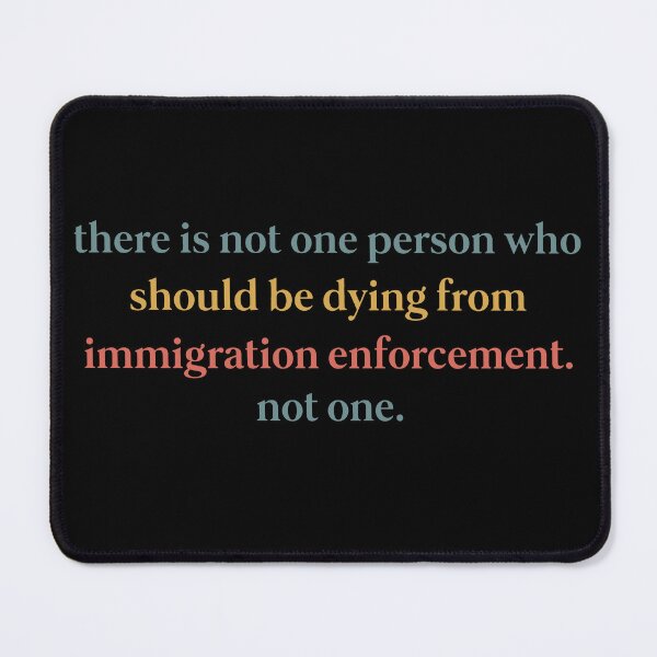 Item preview, There Is Not One Person Who Should Be Dying From Immigration Enforcement Not One designed and sold by flory-baff-mint.