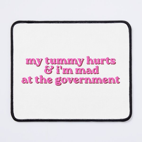 Item preview, My tummy hurts & i'm mad at the government (Pink) designed and sold by hazywares.