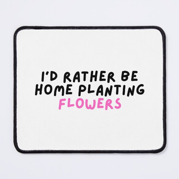 Item preview, I'd rather be home planting flowers designed and sold by hazywares.