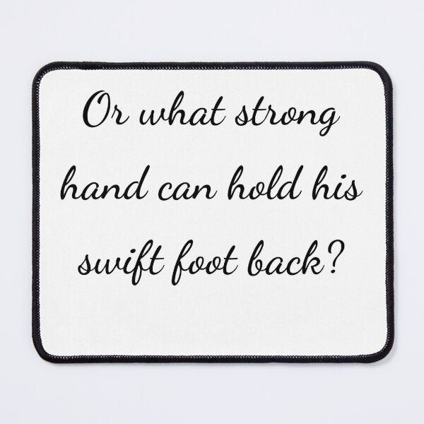 Item preview, “Or what strong hand can hold his swift foot back?” - handwriting black designed and sold by ariksworld.