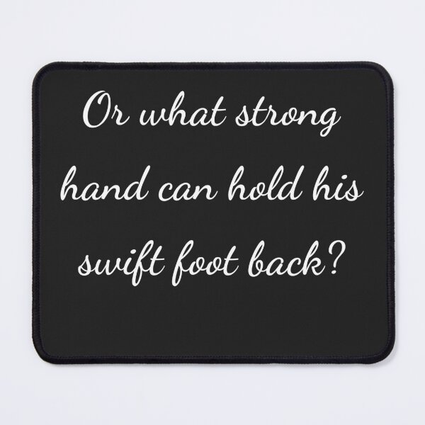 Item preview, “Or what strong hand can hold his swift foot back?” - handwriting white designed and sold by ariksworld.