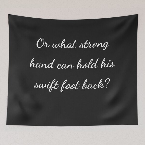Item preview, “Or what strong hand can hold his swift foot back?” - handwriting white designed and sold by ariksworld.