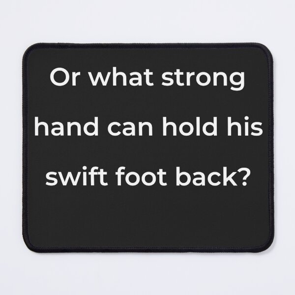 Item preview, “Or what strong hand can hold his swift foot back?” - print white designed and sold by ariksworld.