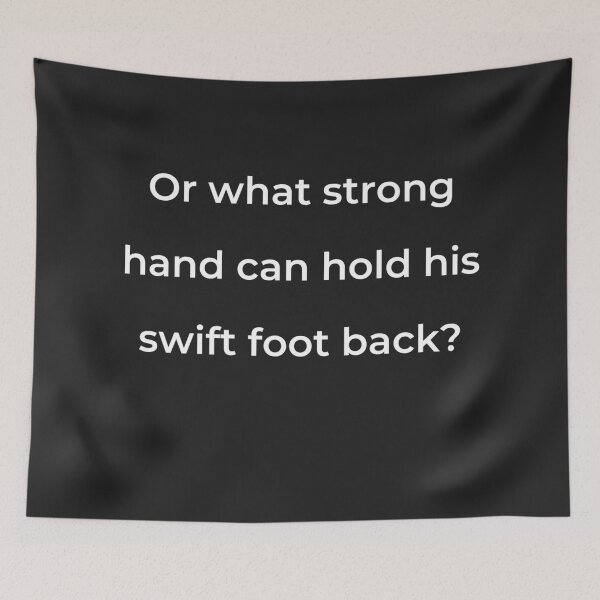 Item preview, “Or what strong hand can hold his swift foot back?” - print white designed and sold by ariksworld.