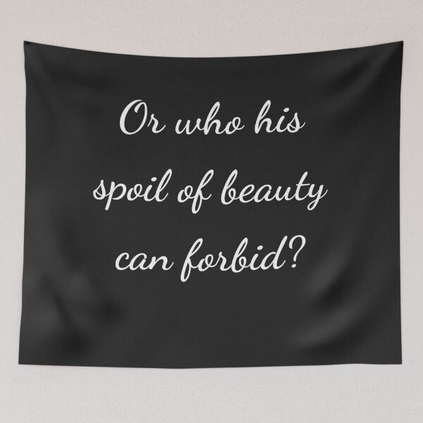 Item preview, “Or who his spoil of beauty can forbid?” - handwriting white designed and sold by ariksworld.