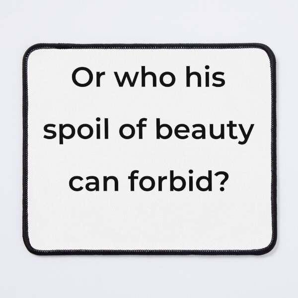Item preview, “Or who his spoil of beauty can forbid?” - print black designed and sold by ariksworld.