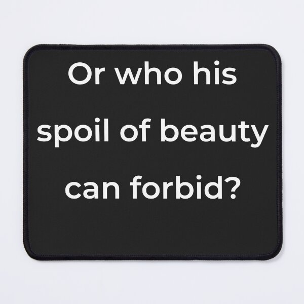 Item preview, “Or who his spoil of beauty can forbid?” - print white designed and sold by ariksworld.