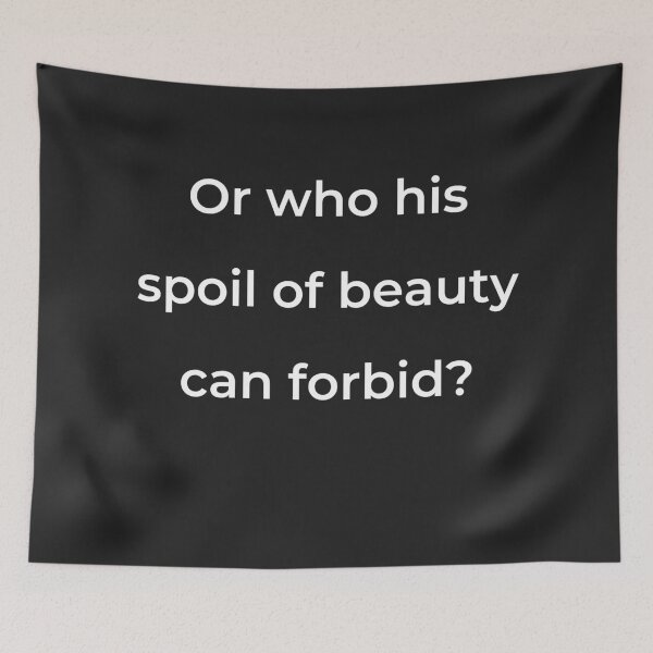 Item preview, “Or who his spoil of beauty can forbid?” - print white designed and sold by ariksworld.