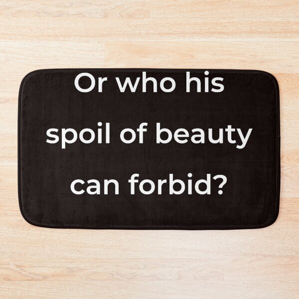 Item preview, “Or who his spoil of beauty can forbid?” - print white designed and sold by ariksworld.