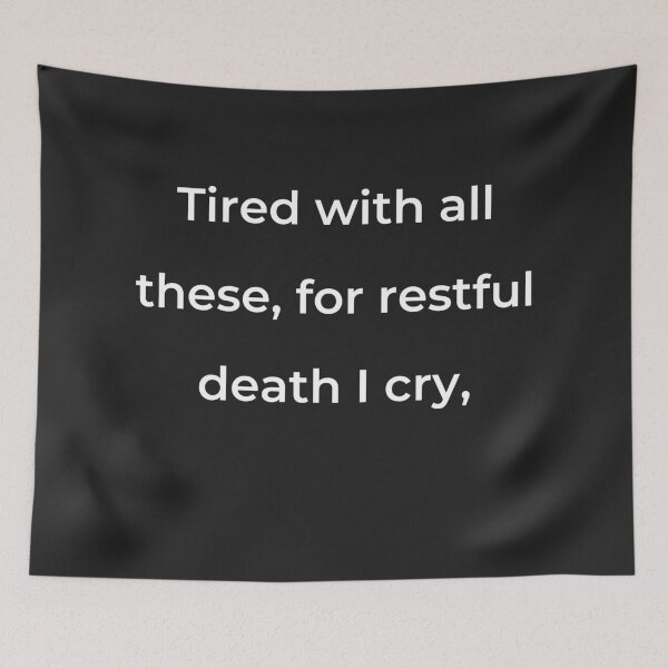 Item preview, “Tired with all these, for restful death I cry,” - print white designed and sold by ariksworld.