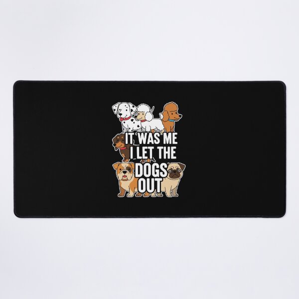 Item preview, It Was Me I Let The Dogs Out Funny Dog Lover Pet Owner designed and sold by PopStars1993.
