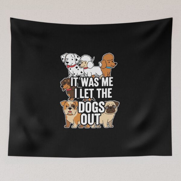 Item preview, It Was Me I Let The Dogs Out Funny Dog Lover Pet Owner designed and sold by PopStars1993.