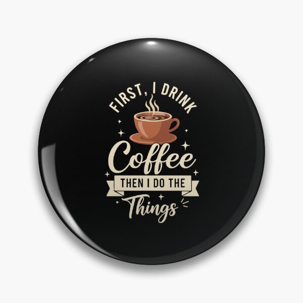 Item preview, First, I Drink Coffee Then I Do The Things Coffee Lover Daily Routine Caffeine Drinker designed and sold by PopStars1993.