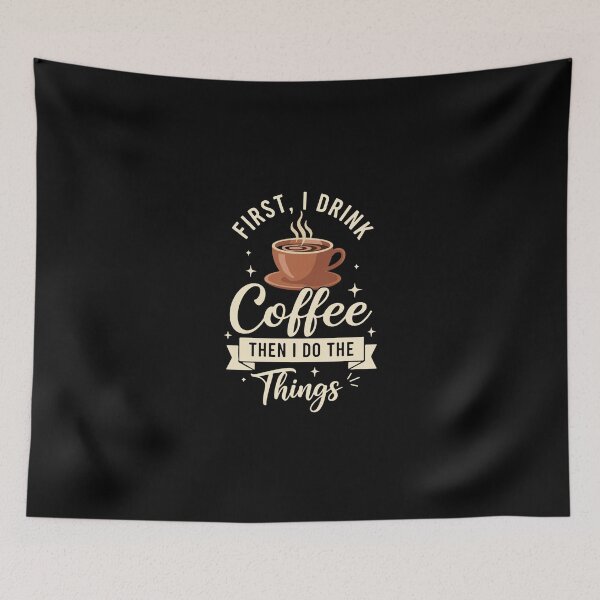 Item preview, First, I Drink Coffee Then I Do The Things Coffee Lover Daily Routine Caffeine Drinker designed and sold by PopStars1993.