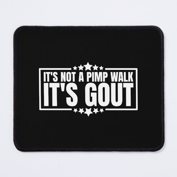 Item preview, It's Not A Pimp Walk It's Gout designed and sold by Dondonmart.