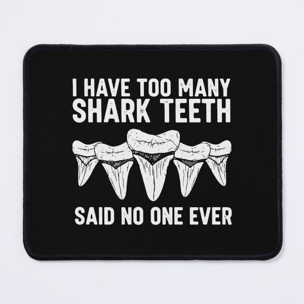 Item preview, I Have Too Many Shark Teeth Said No One Ever Shark Lover Ocean Marine Life Enthusiast designed and sold by SofiBlair.