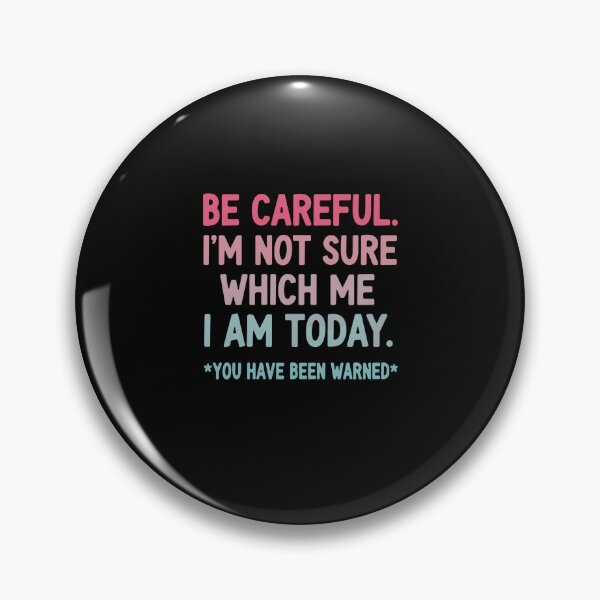 Item preview, Be Careful. I'm Not Sure Which Me I Am Today. *You Have Been Warned* Funny Sarcastic Mood Personality Quote designed and sold by PopStars1993.