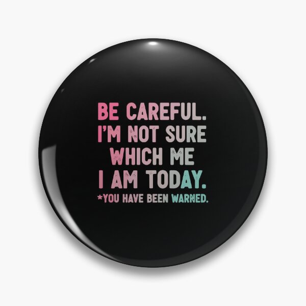 Item preview, Be Careful. I'm Not Sure Which Me I Am Today. *You Have Been Warned. Sarcastic Mood Personality Humor designed and sold by PopStars1993.